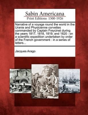 Narrative of a voyage round the world in the Uranie and Physicienne corvettes commanded by Captain Freycinet during the years 1817, 1818, 1819, and 1820
