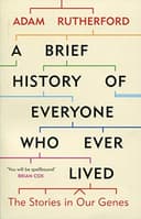 A Brief History of Everyone Who Ever Lived: The Stories in Our Genes by Adam Rutherford