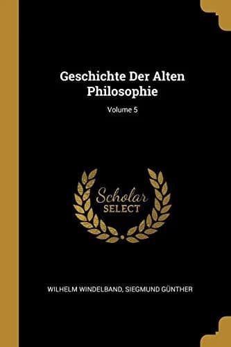 Cover of Geschichte Der Alten Philosophie; Volume 5