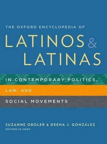 Cover of The Oxford Encyclopedia of Latinos and Latinas in Contemporary Politics, Law, and Social Movements