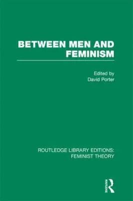Cover of Between Men and Feminism (RLE Feminist Theory)