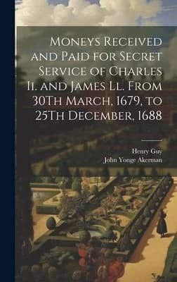 Cover of Moneys Received and Paid for Secret Service of Charles Ii. and James Ll. From 30Th March, 1679, to 25Th December, 1688