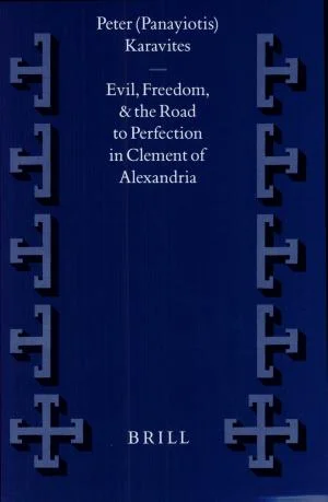 Cover of Evil, Freedom, and the Road to Perfection in Clement of Alexandria