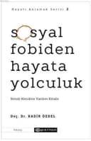 Hayatı Anlamak Serisi 2 - Sosyal Fobiden Hayata Yolculuk: Kendi Kendine Yardım Kitabı