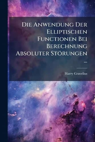 Cover of Die Anwendung Der Elliptischen Functionen Bei Berechnung Absoluter Störungen ...