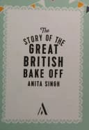 The Story Of The Great British Bake Off Anita Singh Book