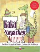 Kaka Yaparken Acıtıyor!: Tuvaletini Yapmaktan Korkan Çocuklar İçin Bir Hikaye