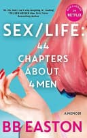 SEX/LIFE: 44 Chapters About 4 Men: Now a series on Netflix by BB Easton