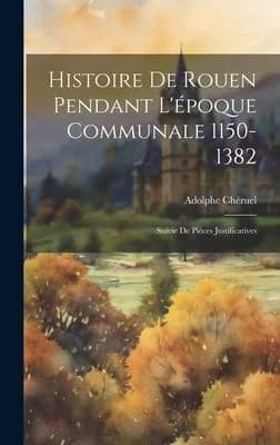 Cover of Histoire De Rouen Pendant L'epoque Communale 1150-1382