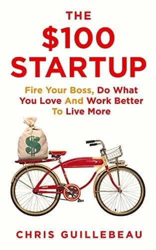Cover of The $100 Startup: Fire Your Boss, Do What You Love and Work Better To Live More by Chris Guillebeau