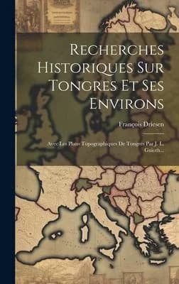 Cover of Recherches Historiques Sur Tongres Et Ses Environs