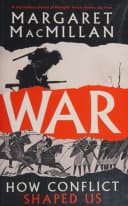 War: How Conflict Shaped Us by Professor Margaret MacMillan