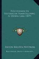 Positivismen En Systematisk Framstallning Af Denna Lara (1879)
