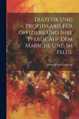 Cover of Diatetik und Prophylaxis fur Offiziere und Ihre Pferde auf dem Marsche und im Felde