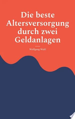 Cover of Die beste Altersversorgung durch zwei Geldanlagen