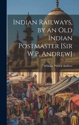 Cover of Indian Railways, by an Old Indian Postmaster [Sir W.P. Andrew]
