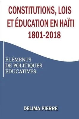 Constitutions, lois et education en Haiti 1801-2018