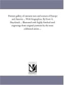 Portrait gallery of eminent men and women of Europe and America ... With biographies. By Evert A. Duyckinck ... Illustrated with highly finished steel ... portraits by the most celebrated artists ...