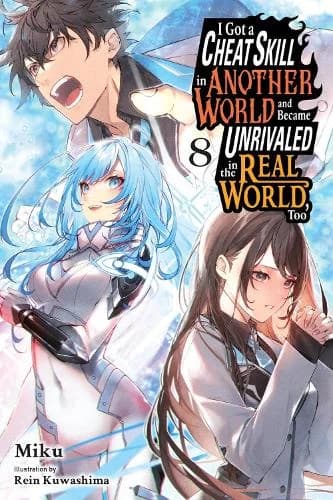 Cover of I Got a Cheat Skill in Another World and Became Unrivaled in the Real World, Too, Vol. 8 (light novel)