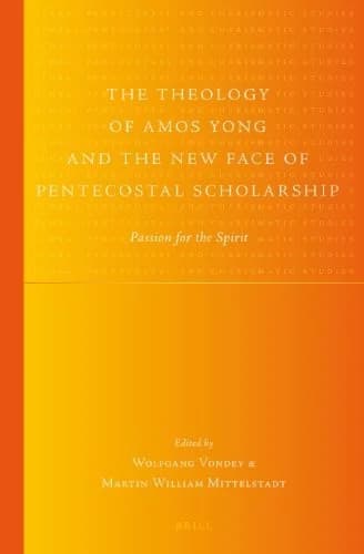 Cover of The Theology of Amos Yong and the New Face of Pentecostal Scholarship