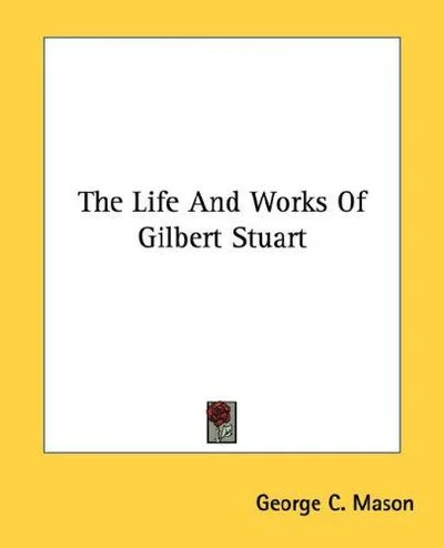 Cover of The Life And Works Of Gilbert Stuart