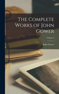 Cover of The Complete Works of John Gower; Volume 4