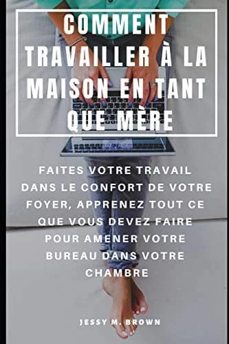 Cover of Comment Travailler A La Maison En Tant Que Mere