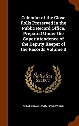 Cover of Calendar of the Close Rolls Preserved in the Public Record Office. Prepared Under the Superintendence of the Deputy Keeper of the Records Volume 3