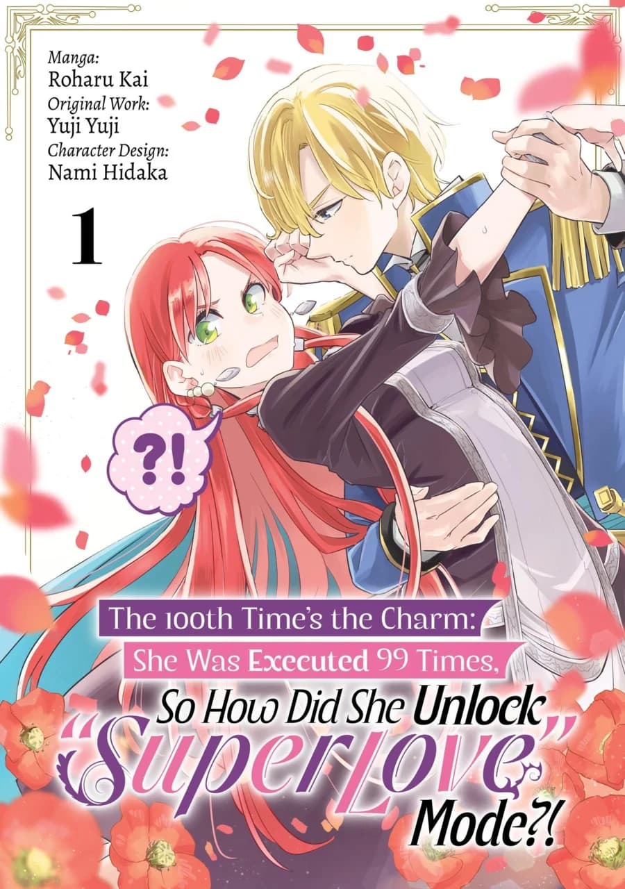 Cover of The 100th Time’s the Charm: She Was Executed 99 Times, So How Did She Unlock “Super Love” Mode?! Volume 1