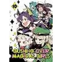 Gushing over Magical Girls: Volume 10 (Manga)