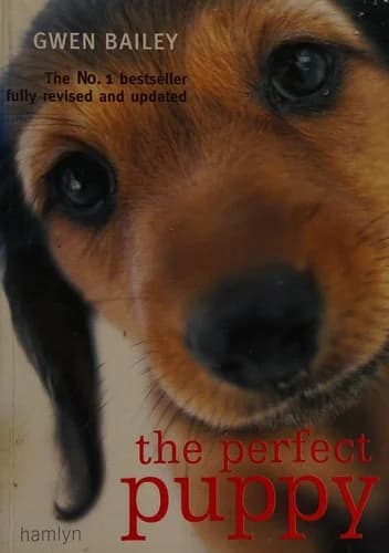 Cover of The Perfect Puppy Take Britain's Number One Puppy Care Book With You For First Time Owners Book