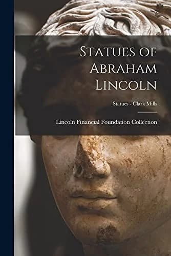 Cover of Statues of Abraham Lincoln; Statues - Clark Mills