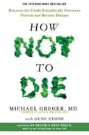 How Not to Die: Discover the Foods Scientifically Proven to Prevent and Reverse Disease Michael Greger Health Book