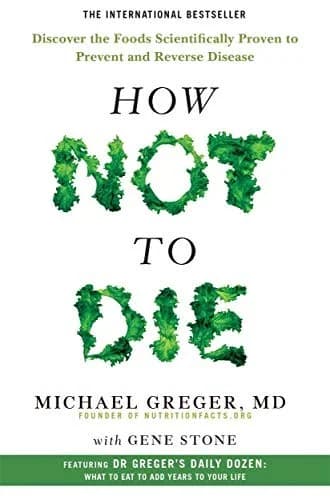 How Not to Die: Discover the Foods Scientifically Proven to Prevent and Reverse Disease Michael Greger Health Book