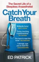 Catch Your Breath: The Secret Life of a Sleepless Anaesthetist by Ed Patrick - Non Fiction - Paperback