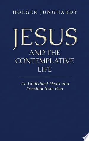 Cover of Jesus and the Contemplative Life An Undivided Heart and Freedom from Fear