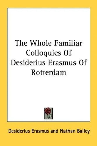 Cover of The Whole Familiar Colloquies Of Desiderius Erasmus Of Rotterdam