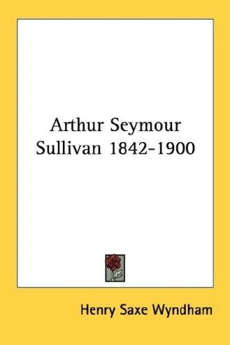 Cover of Arthur Seymour Sullivan 1842-1900