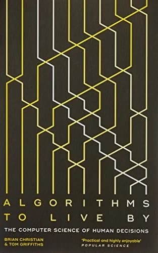 Cover of Algorithms to Live By: The Computer Science of Human Decisions by Brian Christian