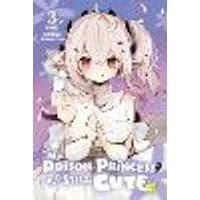 Cover of My Poison Princess Is Still Cute, Vol. 3