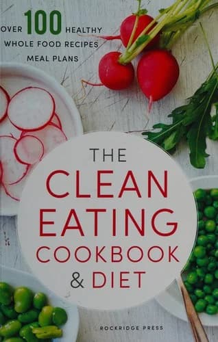 Cover of The Clean Eating Cookbook & Diet Over 100 Healthy By Rockridge Press Paperback