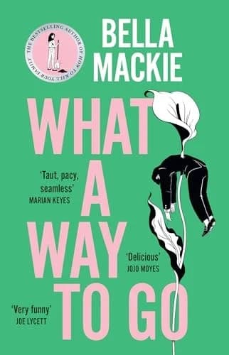 Cover of What a Way to Go: The Hot Summer Read 2025 by Bella Mackie - Fiction - Paperback