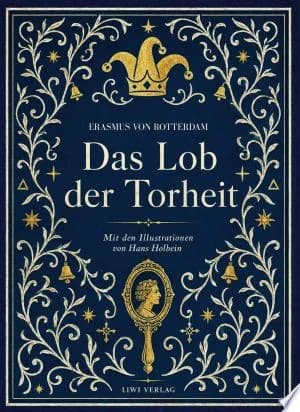 Cover of Erasmus von Rotterdam Das Lob der Torheit Vollstndige Neuausgabe Mit den Illustrationen von Hans Holbein