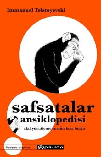 Cover of Safsatalar Ansiklopedisi: Akıl Yürüt(eme)menin Kısa Tarihi