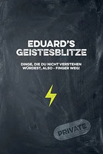 Cover of Eduard's Geistesblitze - Dinge, die du nicht verstehen wurdest, also - Finger weg! Private
