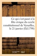 Récit de Ce Qui s'Est Passé À La Fête Civique Du Cercle Constitutionnel de Versailles, Le 21 Janvier