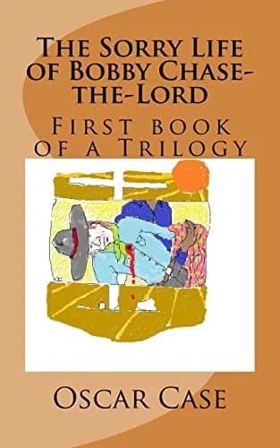 Cover of The Sorry Life of Bobby Chase-the-Lord, Volume One