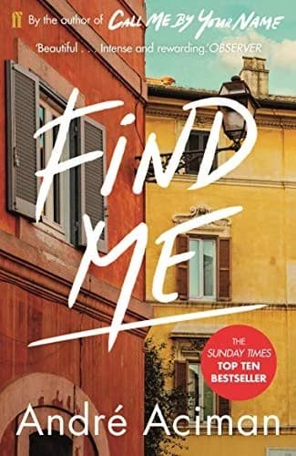 Find Me A Call Me By Your Name Novel By André Aciman Top Ten Sunday Times Bestseller Edition Book