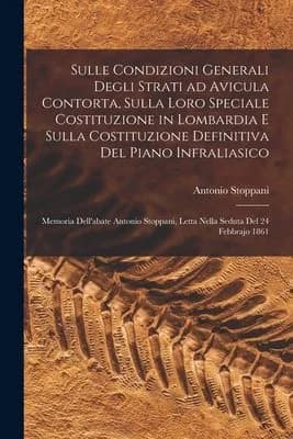 Cover of Sulle condizioni generali degli strati ad Avicula contorta, sulla loro speciale costituzione in Lombardia e sulla costituzione definitiva del piano infraliasico; memoria dell'abate Antonio Stoppani, letta nella seduta del 24 febbrajo 1861