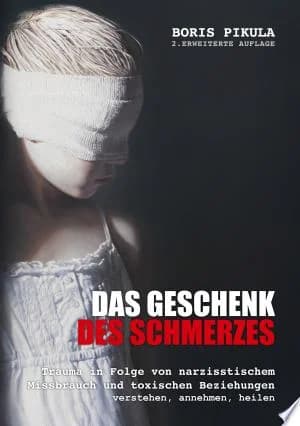 Cover of Das Geschenk des Schmerzes: Trauma in Folge von narzisstischem Missbrauch und toxischen Beziehungen - verstehen, annehmen, heilen